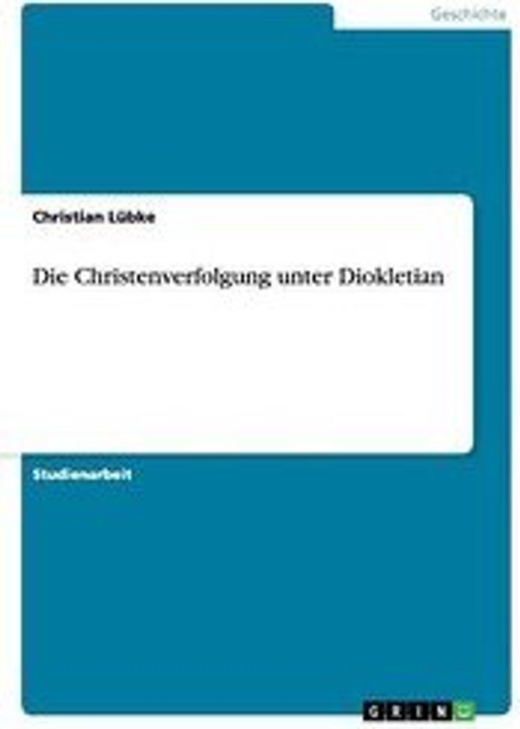 Die Christenverfolgung unter Diokletian