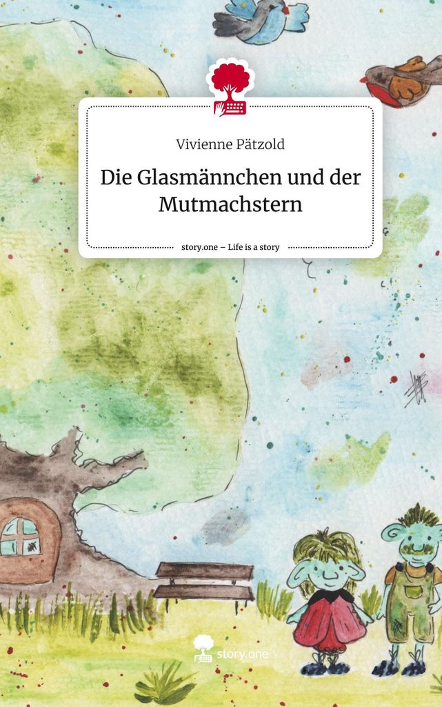 Die Glasmännchen und der Mutmachstern. Life is a Story - story.one