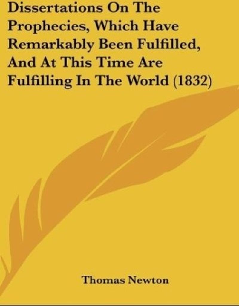 Dissertations On The Prophecies, Which Have Remarkably Been Fulfilled, And At This Time Are Fulfilling In The World (1832)