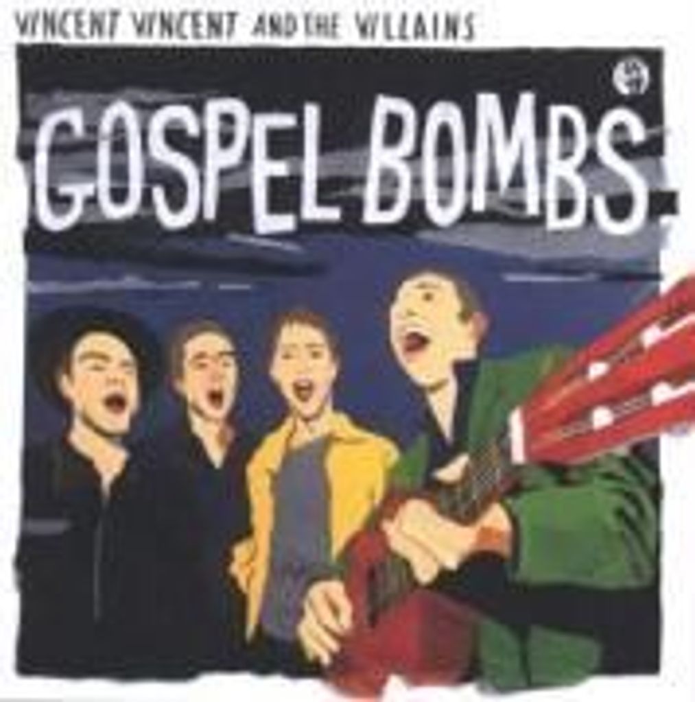 Vincent Vincent And The Villains: Gospel Bombs