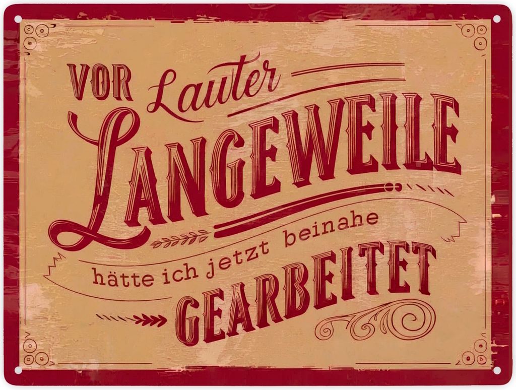 Vor lauter Langeweile beinahe gearbeitet Metallschild XXL in 28x38 cm