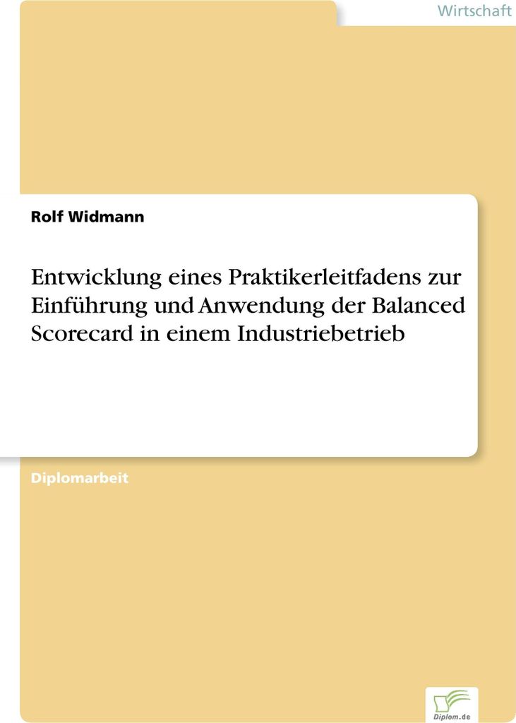 Entwicklung eines Praktikerleitfadens zur Einführung und Anwendung der Balanced Scorecard in einem Industriebetrieb