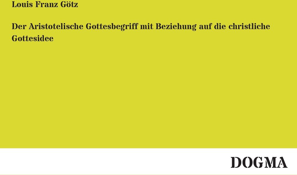 Der Aristotelische Gottesbegriff mit Beziehung auf die christliche Gottesidee