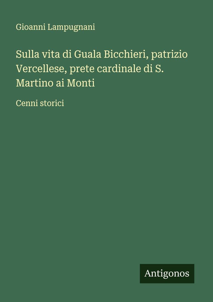 Sulla vita di Guala Bicchieri, patrizio Vercellese, prete cardinale di S. Martino ai Monti