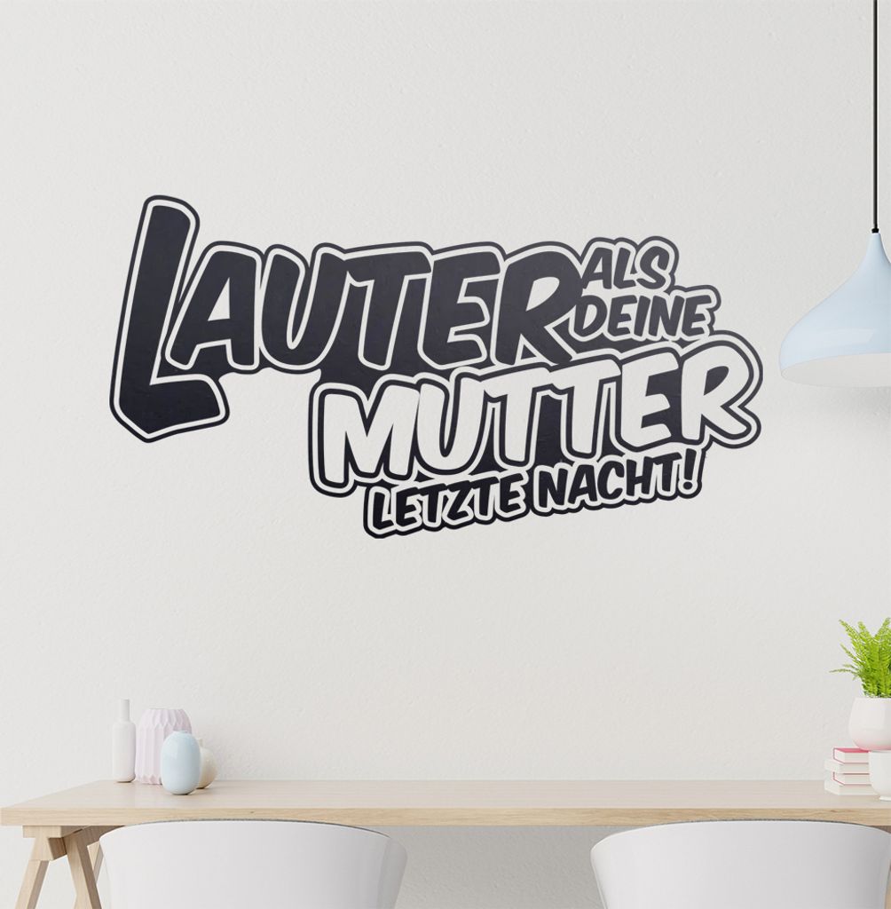 Lauter als Deine Mutter letzte Nacht Wandtattoo in 6 Größen - Wandaufkleber Wall Sticker - Dekoration, Küche, Wohnzimmer, Schlafzimmer, Badezimmer
