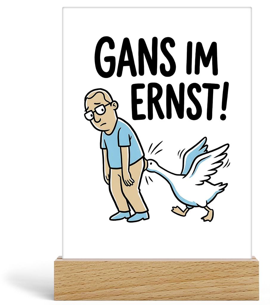 GANS IM ERNST Acrylaufsteller lustiger Spruch Humor Geschenkidee Cartoon Tierwitz Büro Kollege Freund Familie Geburtstag