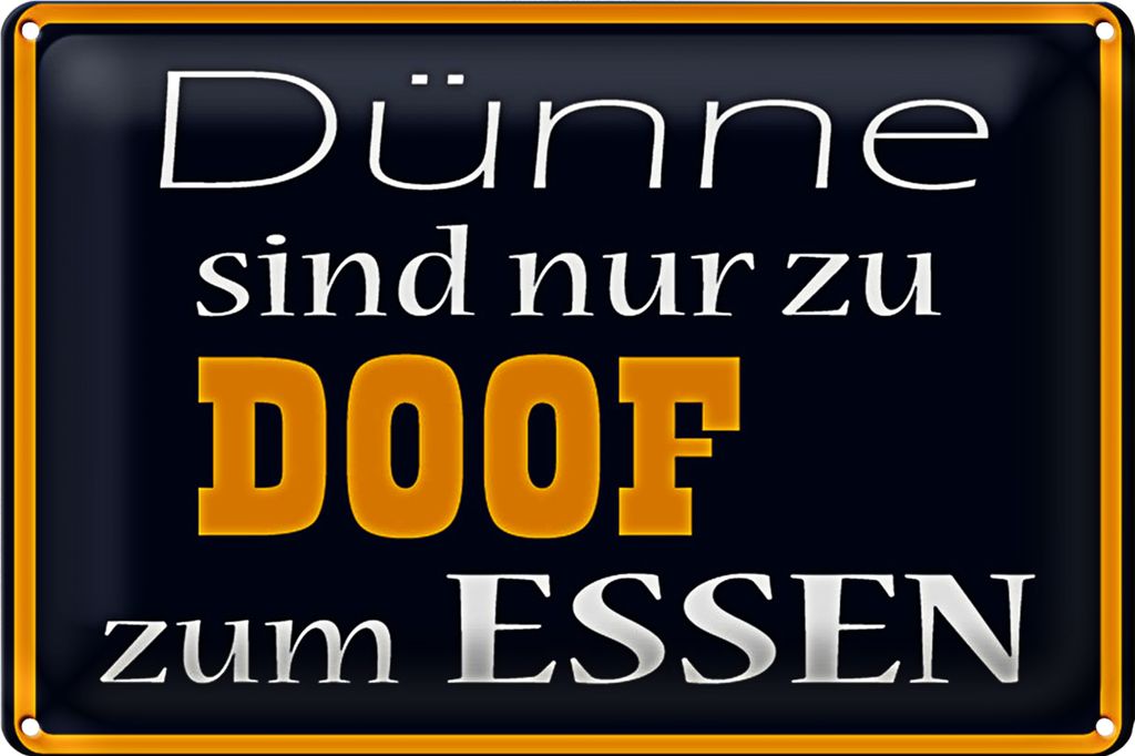 Blechschild Spruch 18x12cm Dünne sind Doof zum Essen
