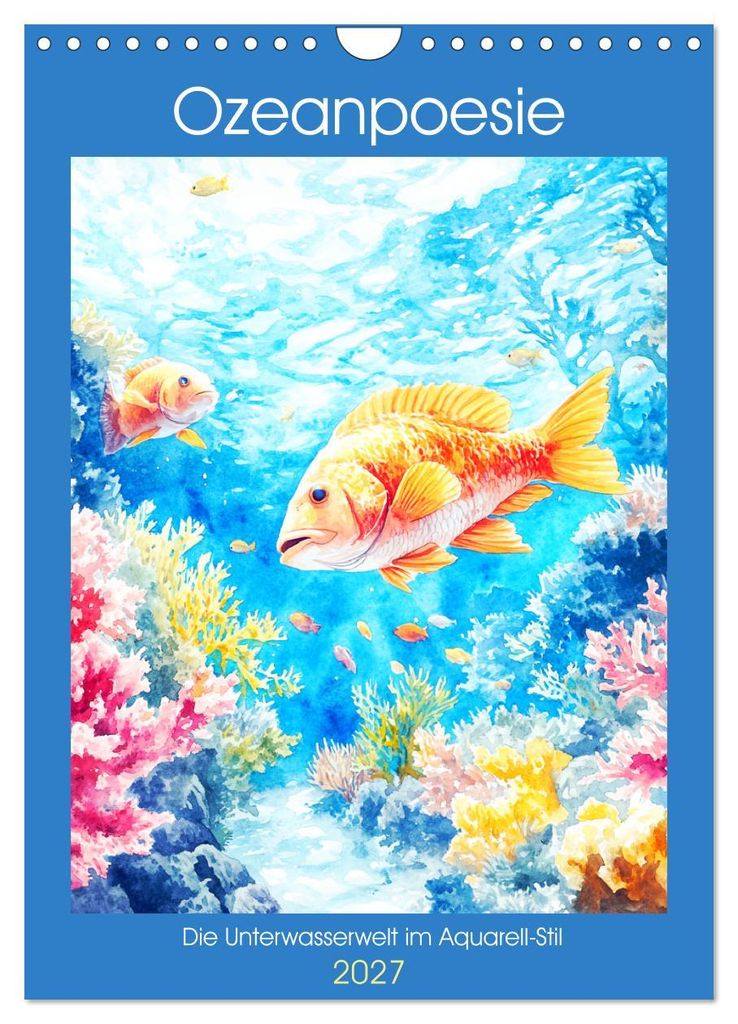 Ozeanpoesie. Die Unterwasserwelt im Aquarell-Stil (Wandkalender 2027 DIN A4 hoch), CALVENDO Monatskalender