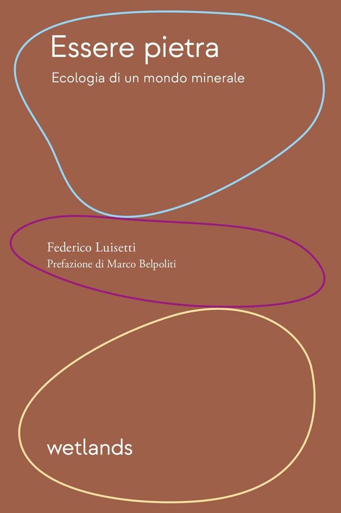 Luisetti, F: Essere pietra. Ecologia di un mondo minerale