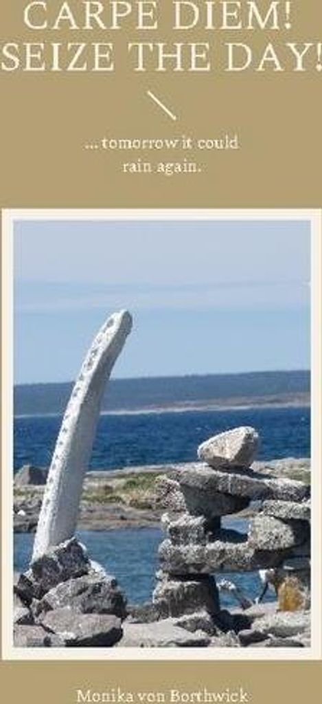 Carpe Diem! Nutze den Tag!