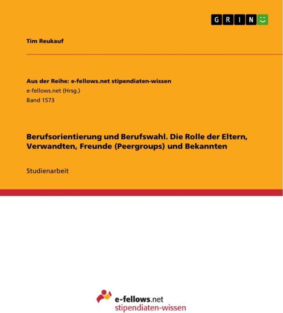Berufsorientierung und Berufswahl. Die Rolle der Eltern, Verwandten, Freunde (Peergroups) und Bekannten