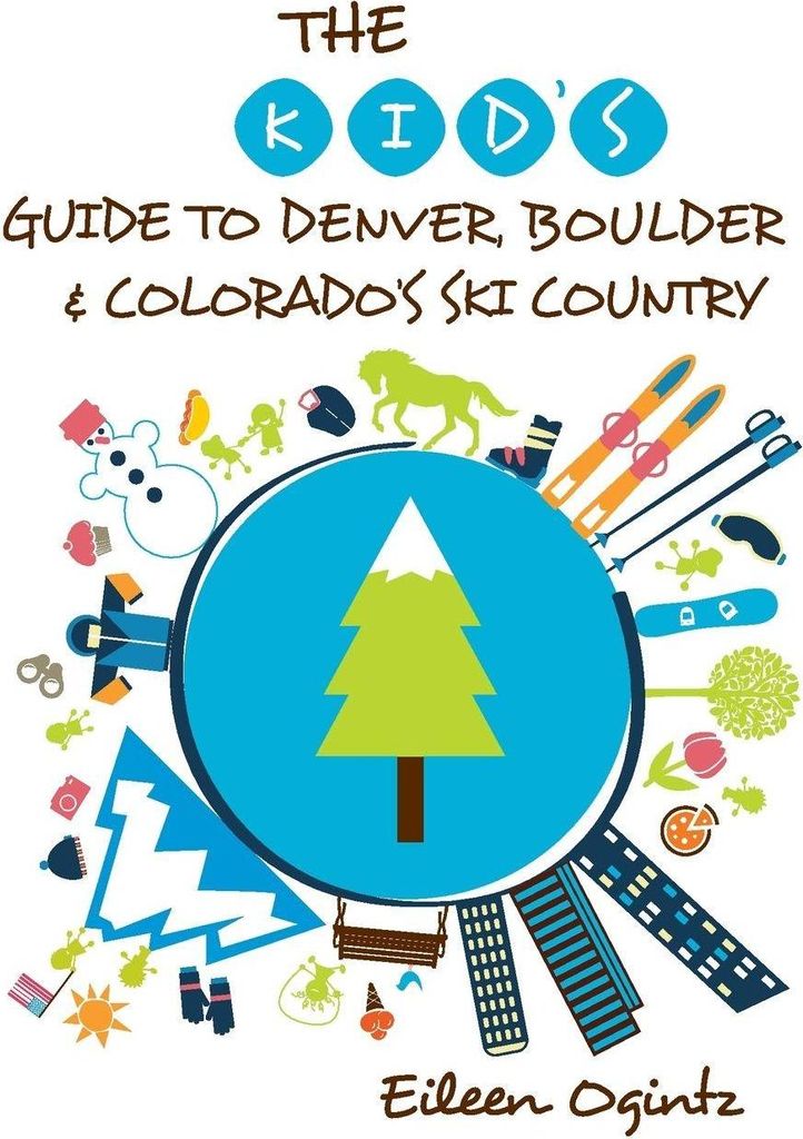 Kid's Guide to Denver, Boulder & Colorado's Ski Country. Ogintz
