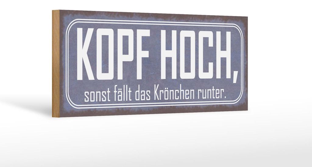 Holzschild Spruch 27x10cm Kopf hoch sonst fällt Krönchen