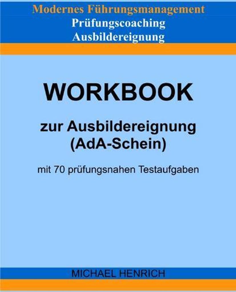 Modernes Führungsmanagement Prüfungscoaching Ausbildereignung Workbook zur Ausbildereignung (AdA-Schein) mit 70 prüfungsnahen Testaufgaben