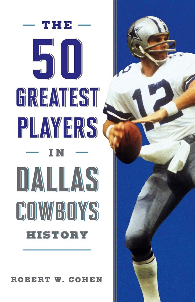 The 50 Greatest Players in Dallas Cowboys History