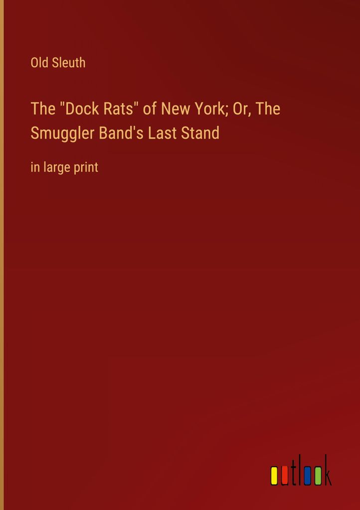 The \Dock Rats\" of New York Or, The Smuggler Band's Last Stand"