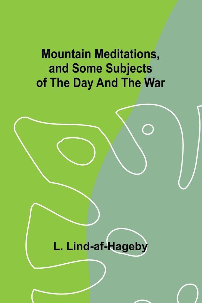 Mountain Meditations, and some subjects of the day and the war