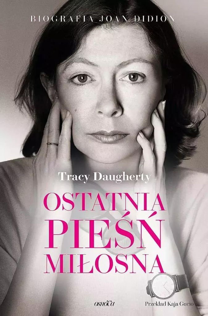 Biografia Joan Didion Ostatnia pieśń miłosna Tracy Daugherty