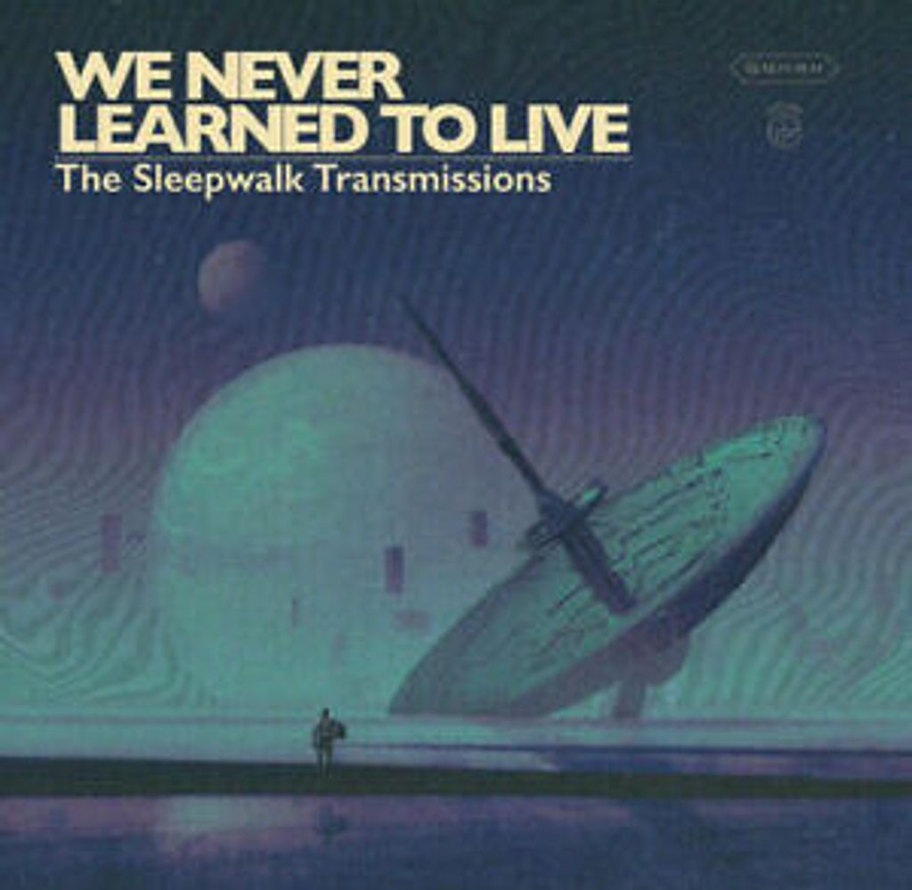 We Never Learned To Live : The Sleepwalk Transmissions CD (2019)