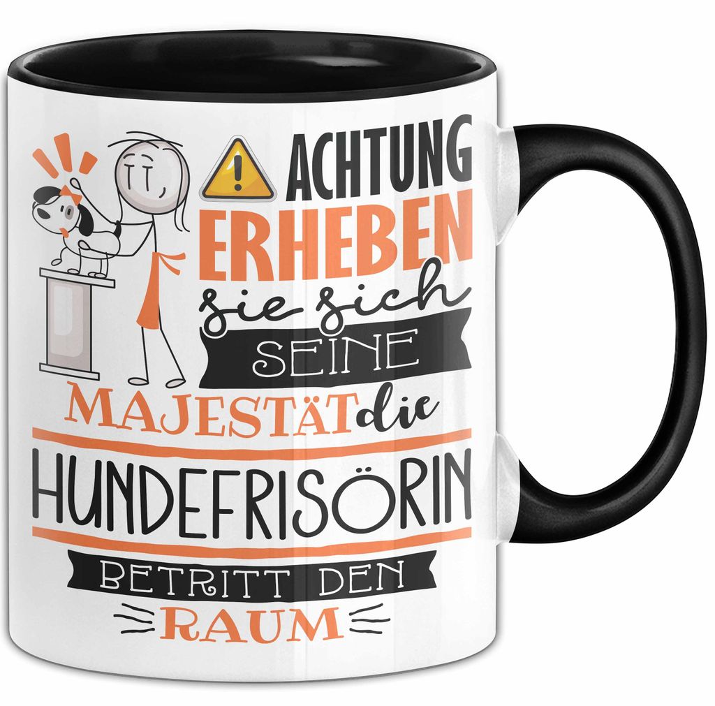 Hundefrisörin Tasse Geschenk Lustiger Spruch Bitte Erheben Sie Sich Seine Majestät Die Hundefrisörin Betritt Den Raum (Schwarz)