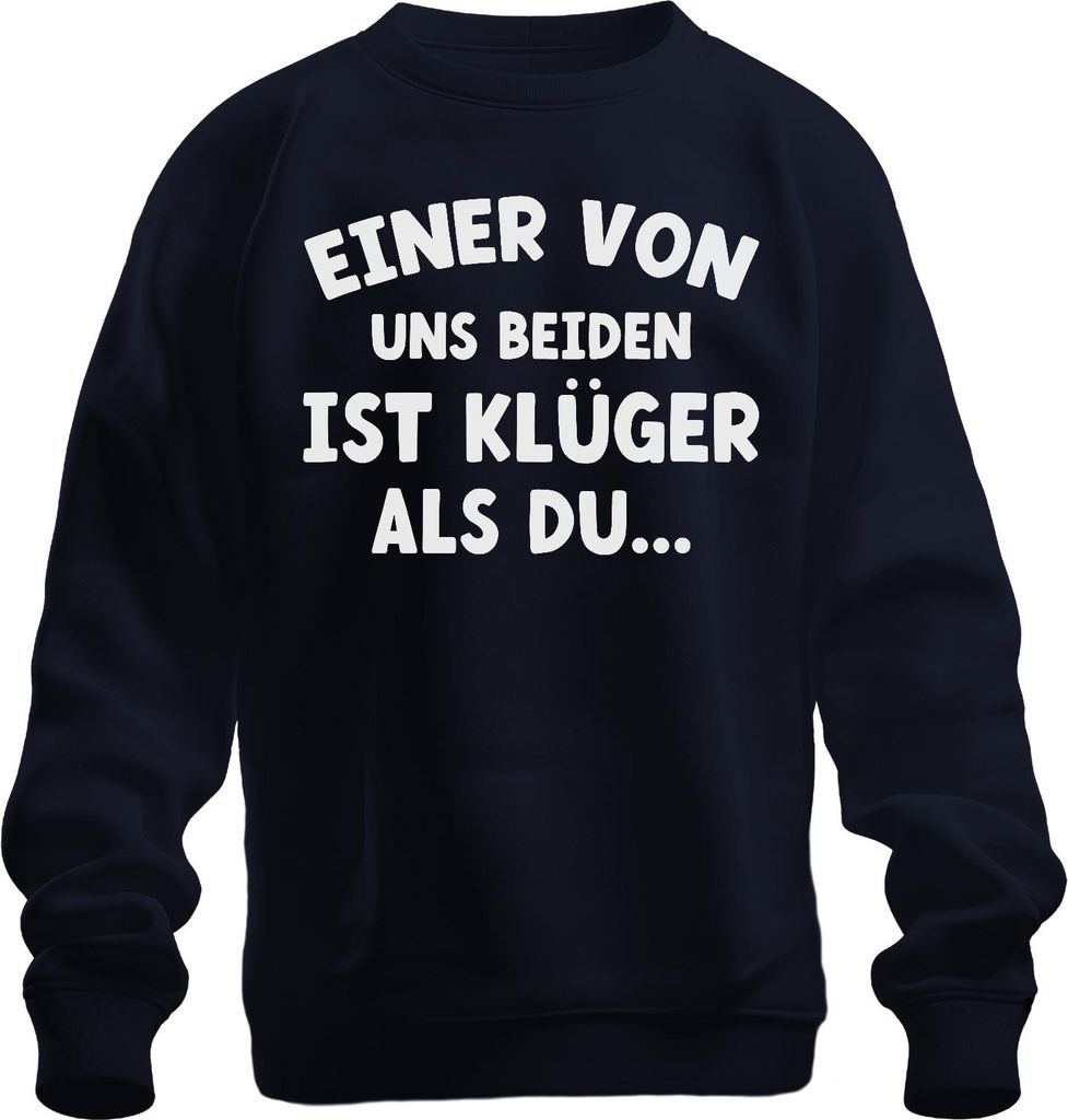 Einer von uns beiden ist klüger lustiger Spruch witziger Humor Uni Sweatshirt Pullover, Navy, M