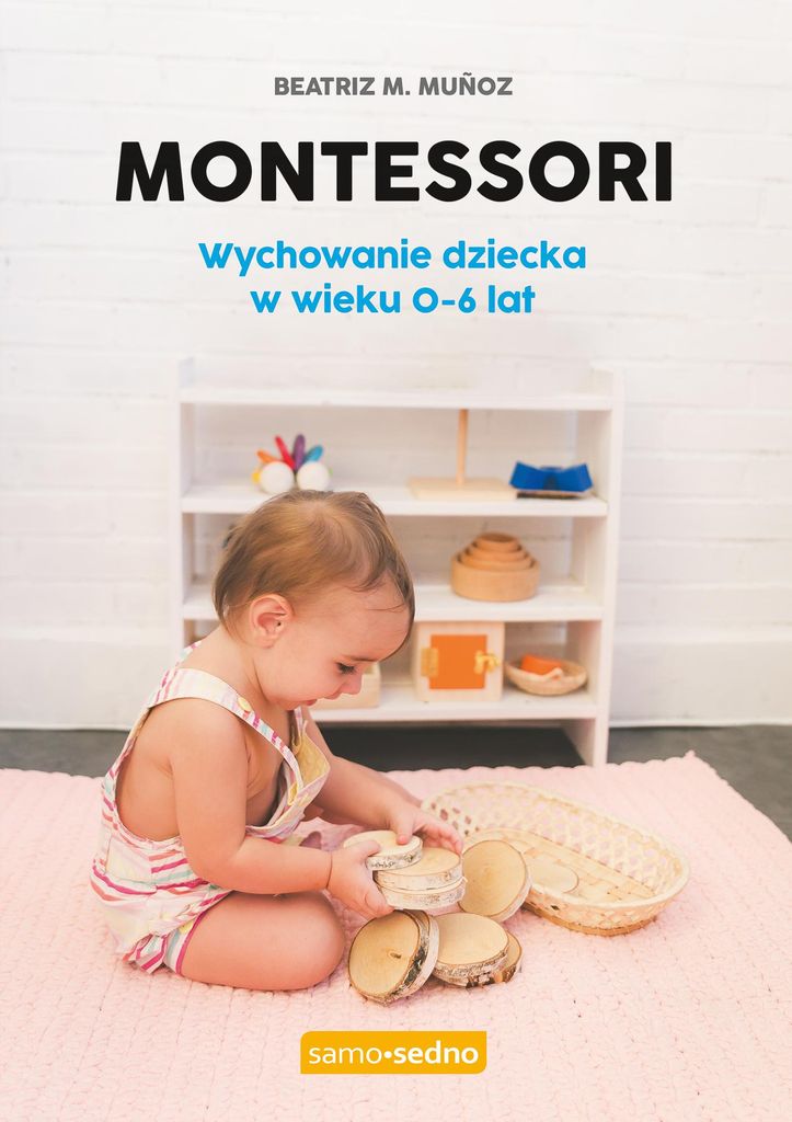 Montessori Wychowanie dziecka w wieku 0-6 lat Poradnik dla rodziców