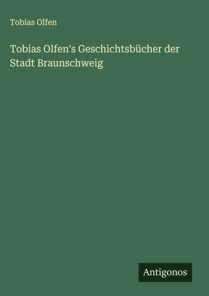 Tobias Olfen's Geschichtsbücher der Stadt Braunschweig