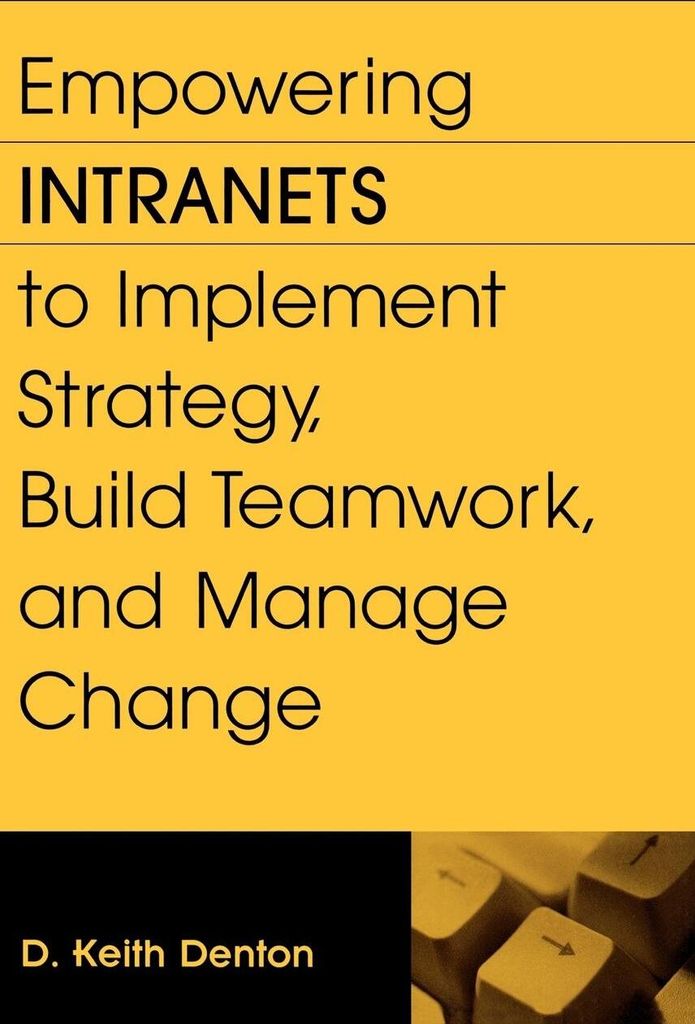 Empowering Intranets to Implement Strategy, Build Teamwork, and Manage Change
