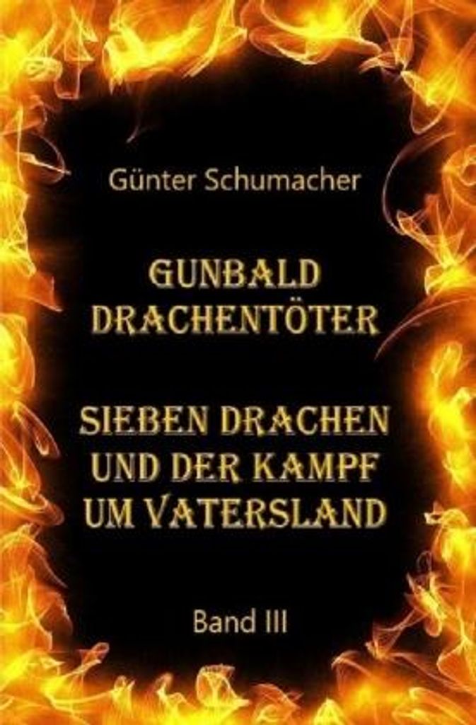 Gunbald Drachentöter Sieben Drachen und der Kampf um Vatersland Band III
