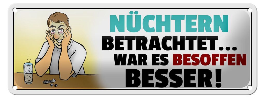 Blechschild Spruch 27x10cm Besoffen war es besser Dekoration