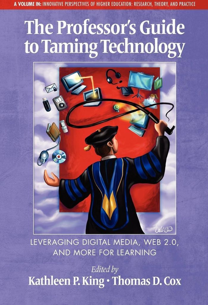 The Professor's Guide to Taming Technology Leveraging Digital Media, Web 2.0