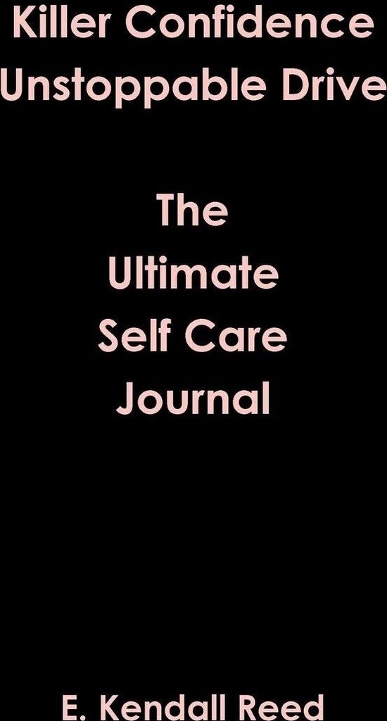 Killer Confidence Unstoppable Drive The Ultimate Self Care Journal