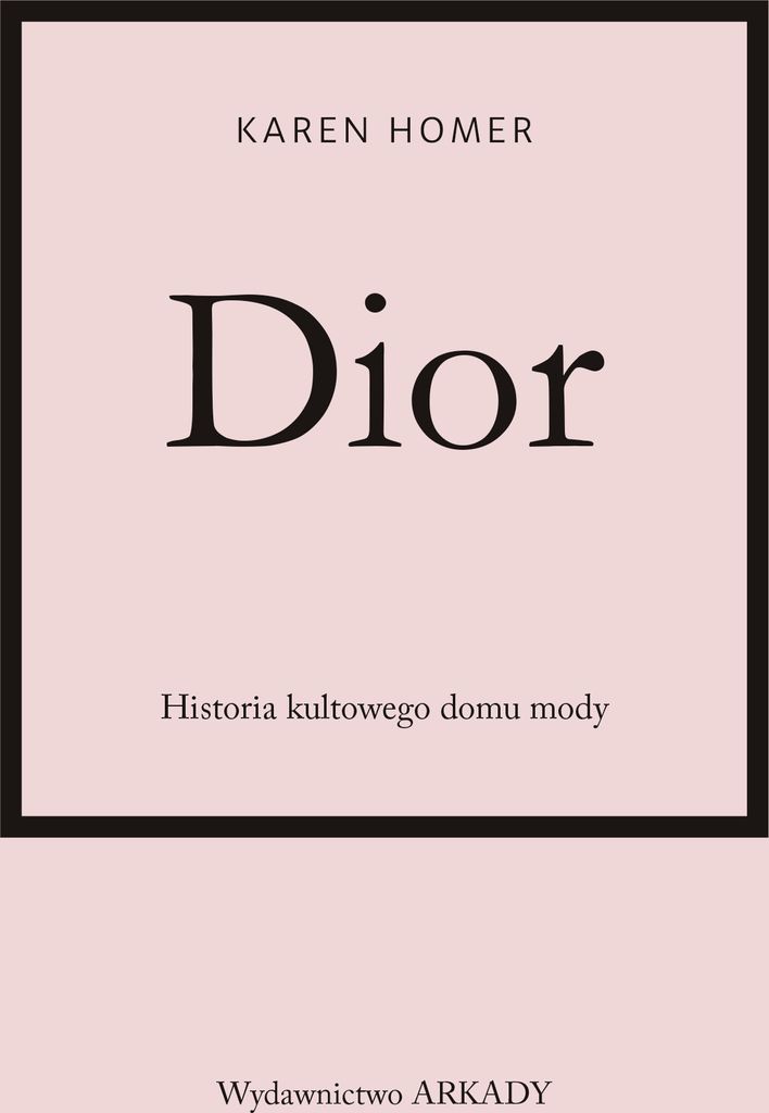Dior Historia kultowego domu mody Karen Homer Anna Cichowicz