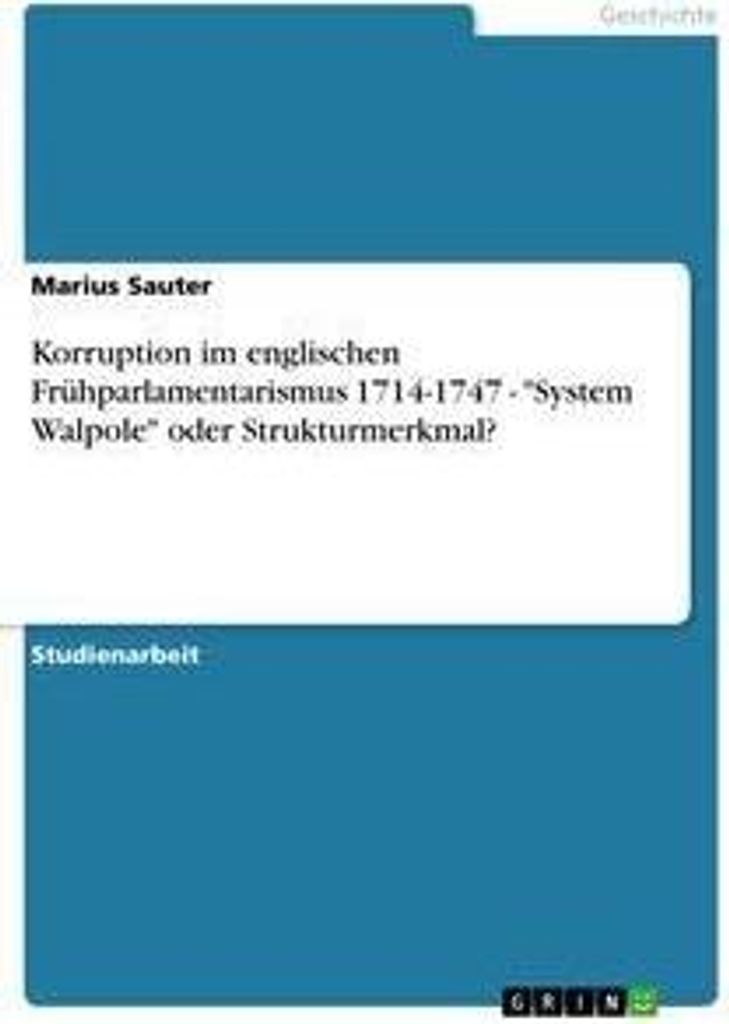 Korruption im englischen Frühparlamentarismus 1714-1747 - "System Walpole" oder Strukturmerkmal?