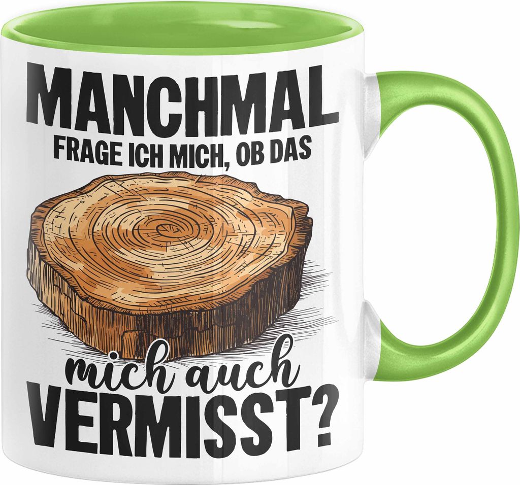 Tischler-Meister Tasse Geschenk Sprüche Schreiner-Meister Manchmal Frage Ich Mich Ob Das Holz Mich Auch Vermisst (Grün)