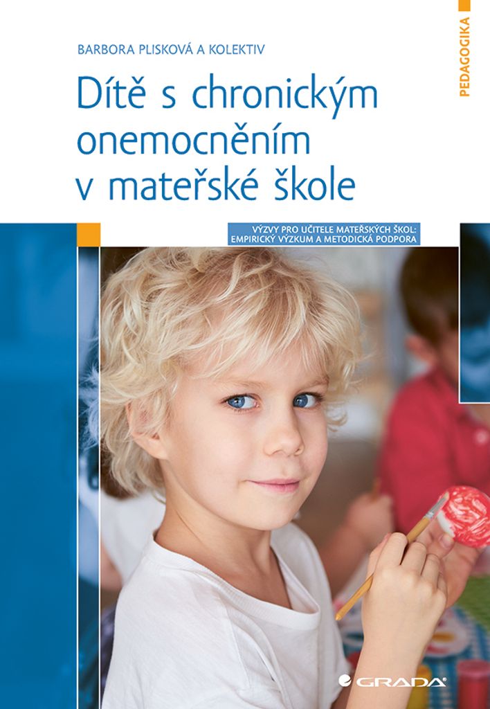Dítě s chronickým onemocněním v mateřské škole : výzvy pro učitele mateřských škol: empirický výzkum a metodická podpora | Barbora ...