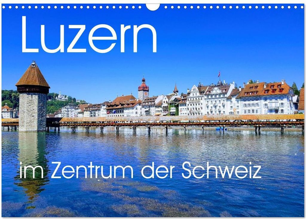 Luzern, die Stadt im Zentrum der Schweiz (Wandkalender 2026 DIN A3 quer), CALVENDO Monatskalender