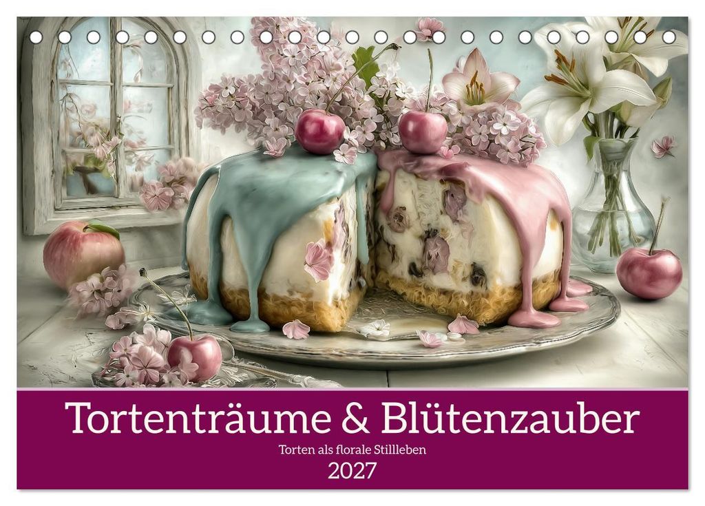 Tortenträume & Blütenzauber (Tischkalender 2027 DIN A5 quer), CALVENDO Monatskalender