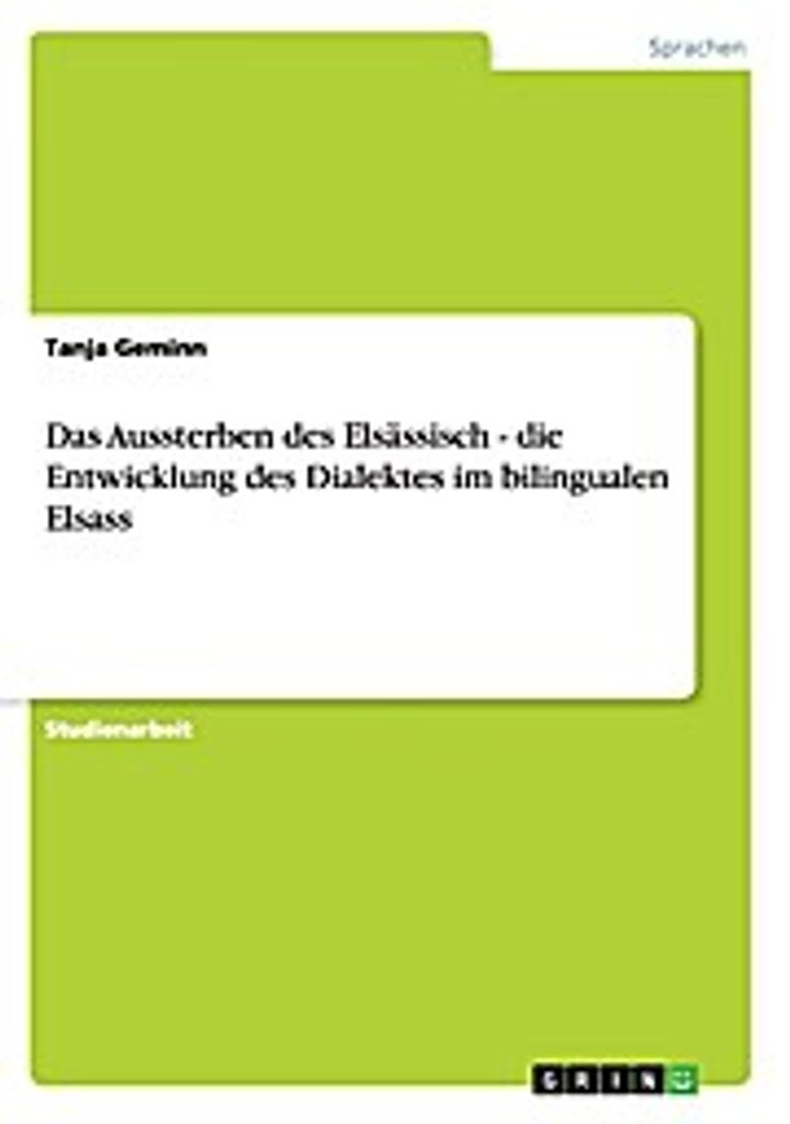 Das Aussterben des Elsässisch - die Entwicklung des Dialektes im bilingualen Elsass