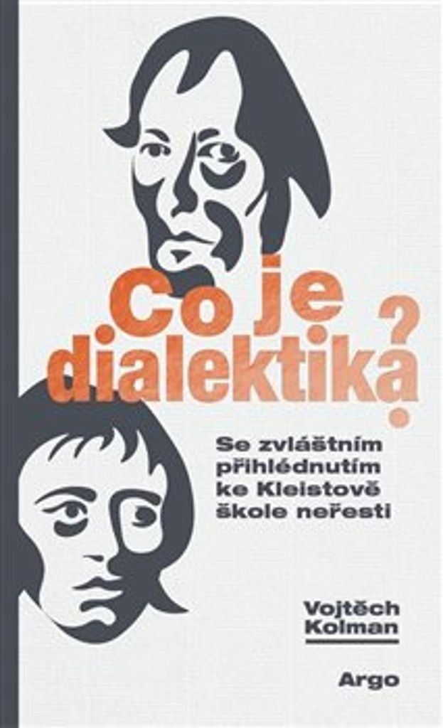 Co je dialektika? se zvláštním přihlédnutím ke Kleistově škole neřesti | Vojtěch Kolman