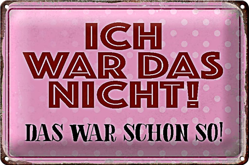 Blechschild Spruch 30x20cm ich war das nicht das war schon