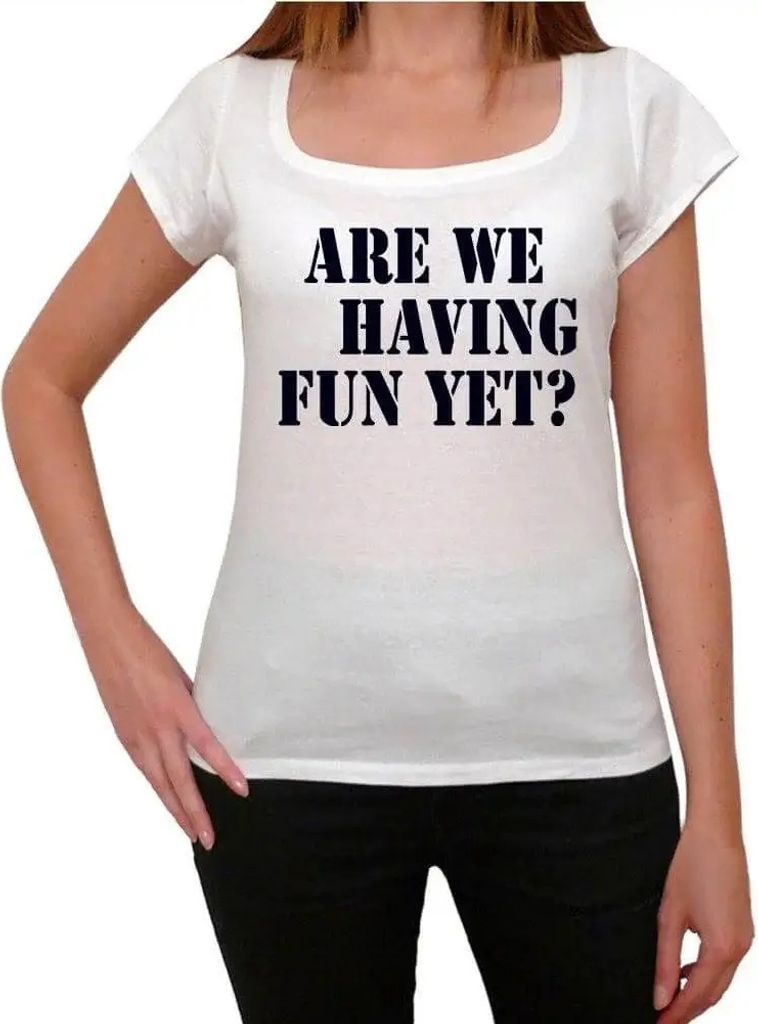 Damen Grafik T-Shirt Haben wir schon Spaß? – Are We Having Fun Yet Funny – Öko-Verantwortlich Vintage Jahrgang Kurzarm Lustige Druck Geburtstag