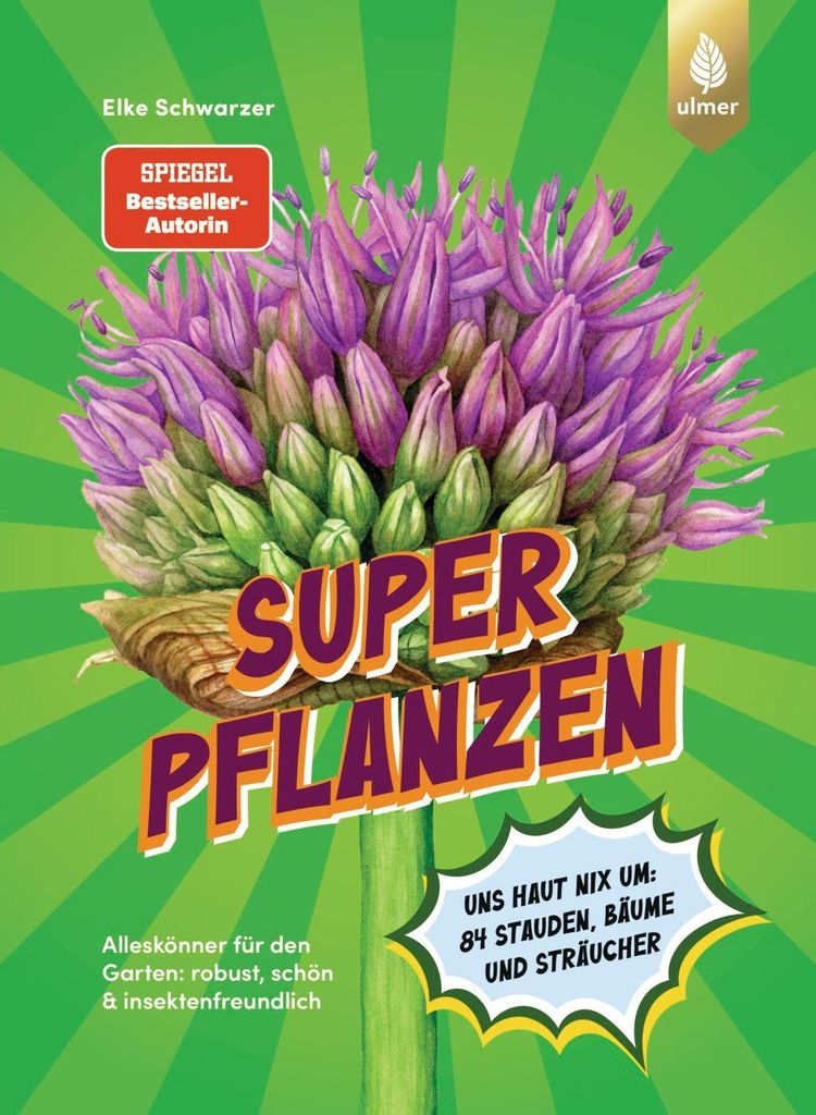 Superpflanzen: Alleskönner für den Garten: robust, schön & insektenfreundlich. Uns haut nix um: 84 Stauden, Bäume und Sträucher