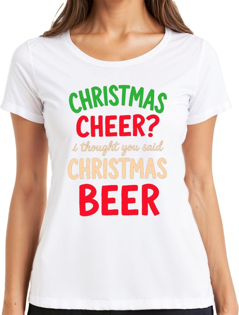 Christmas cheer I thought you said christmas beer weihnachtsspruch Damen T-Shirt, Weiß, S
