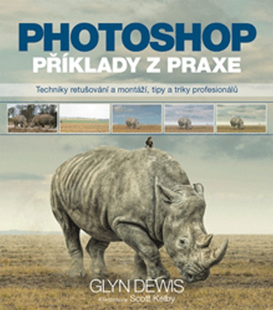 Photoshop : příklady z praxe : techniky retušování a montáží, tipy a triky profesionálů | Glyn Dewis