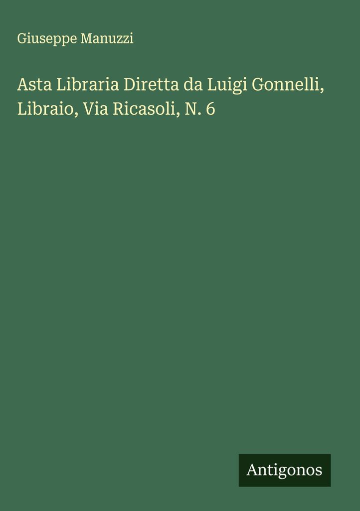 Buchauktion unter der Leitung von Luigi Gonnelli, Buchhändler, Via Ricasoli, Nr. 6