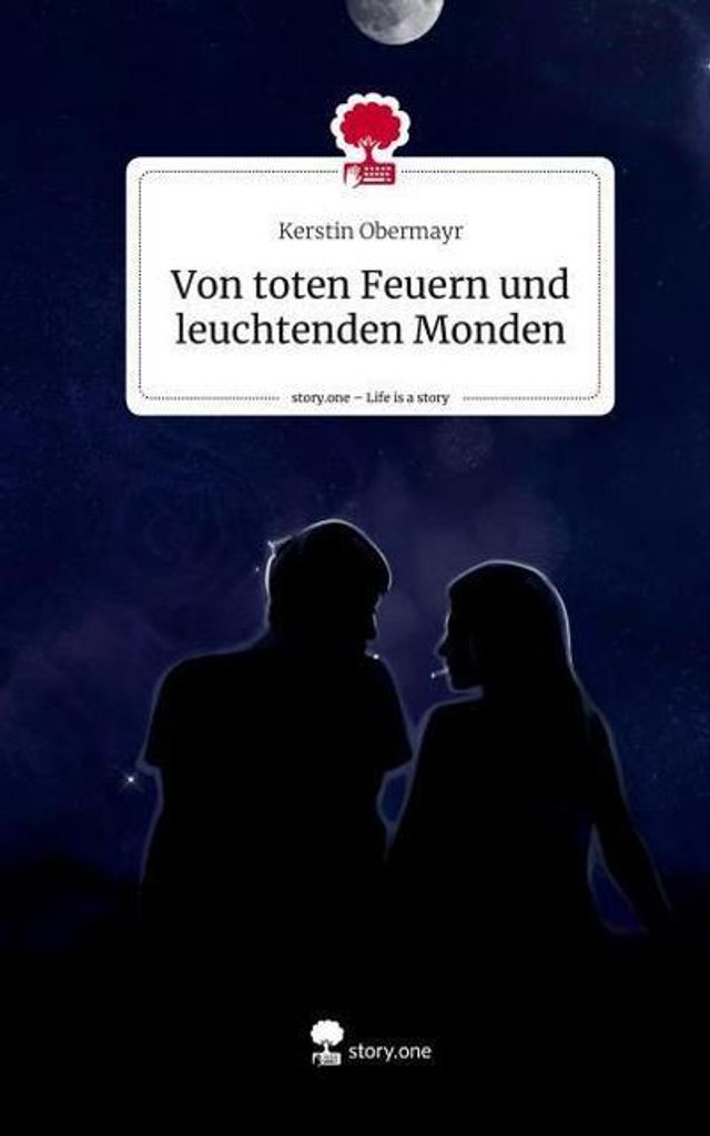 Von toten Feuern und leuchtenden Monden. Life is a Story - story.one