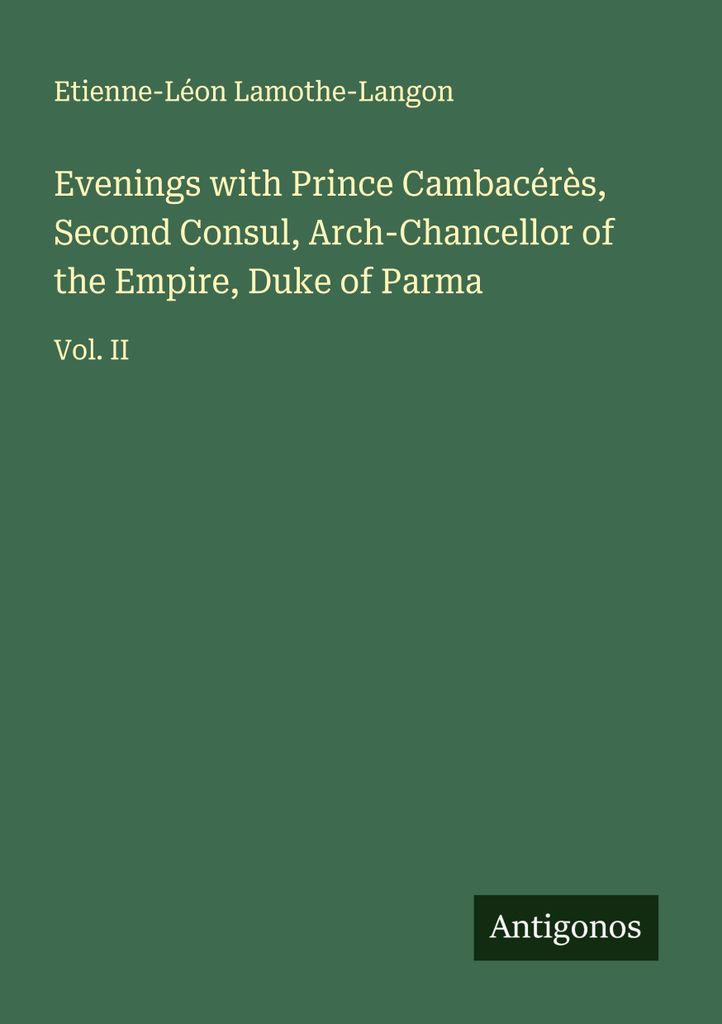 Abende mit Prinz Cambacérès, Zweiter Konsul, Erzkanzler des Kaiserreichs, Herzog von Parma