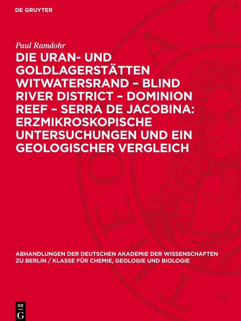 Die Uran- und Goldlagerstätten Witwatersrand - Blind River District - Dominion Reef - Serra De Jacobina: Erzmikroskopische Untersuchungen und ein ...