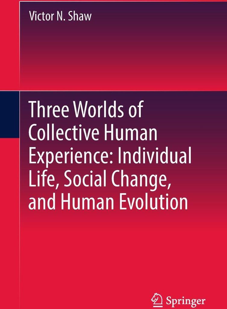 Three Worlds of Collective Human Experience: Individual Life, Social Change, and Human Evolution